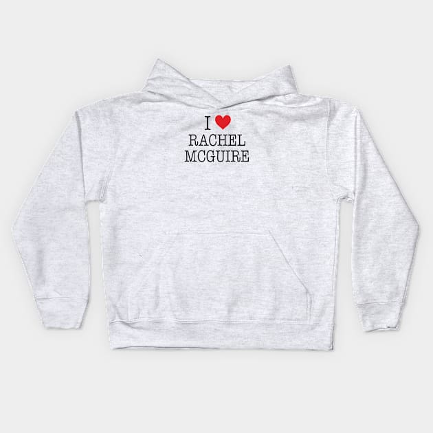 I Love Rachel McGuire Shirt - Boy Meets World Kids Hoodie by 90s Kids Forever